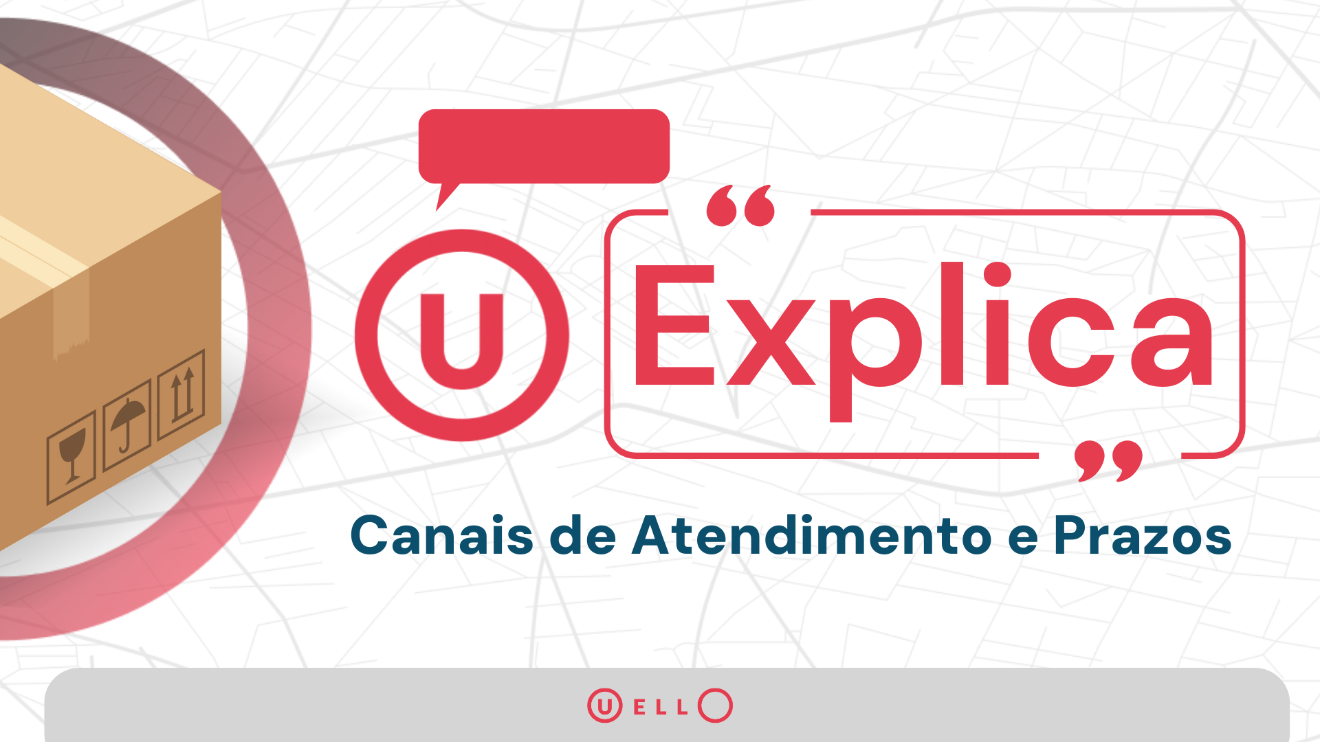 Uello Explica | Canais de Atendimento e Prazos